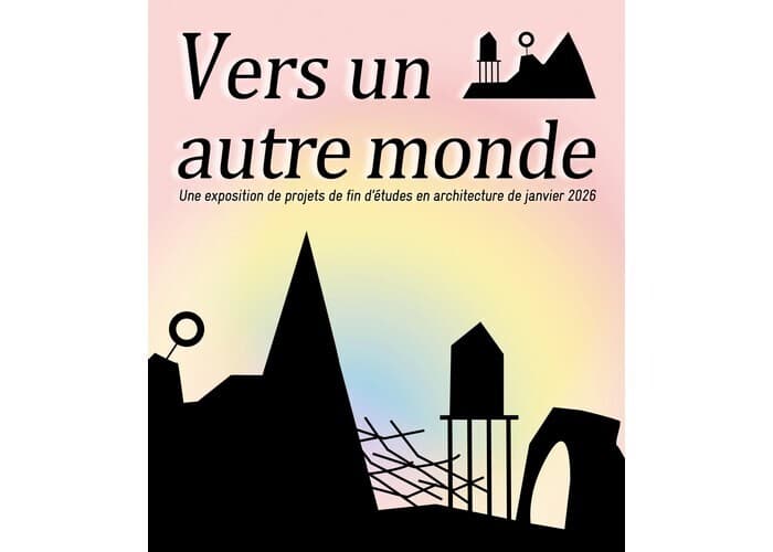 Visuel de l’événement « Vers un autre monde - Exposition de projets de fin d'études en architecture »